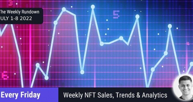 The Weekly Rundown – NFT Sales July 1-8 2022