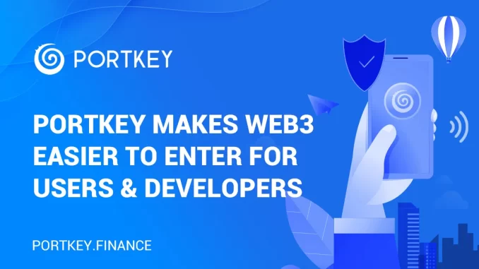 Portkey Simplifies The Way To Enter Web3 From Web2 For Both Users And Developers