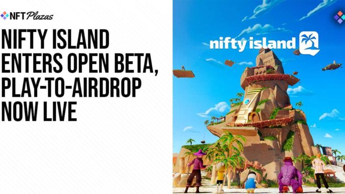 Nifty Island Enters Open Beta, Play-to-Airdrop Now Live