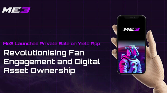 Me3 Launches Private Sale on Yield App: Revolutionising Fan Engagement and Digital Asset Ownership