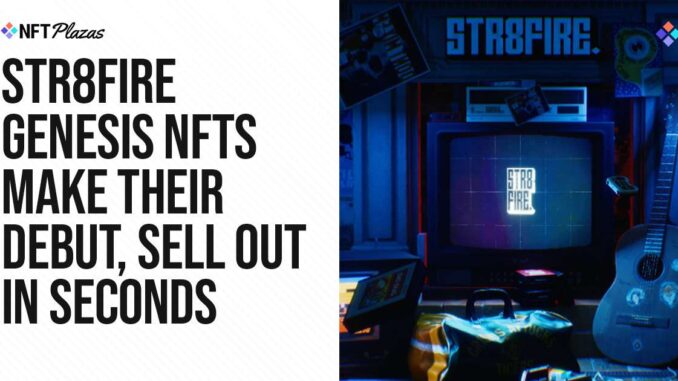 STR8FIRE Genesis NFTs Make Their Debut, Sell Out in Seconds