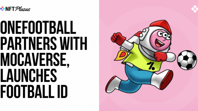 OneFootball Partners with Mocaverse, Launches Football ID