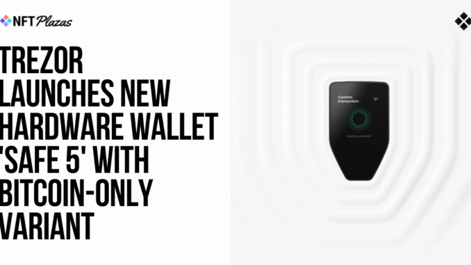 Trezor Launches New Hardware Wallet 'Safe 5' with Bitcoin-only Variant