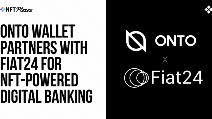 ONTO Wallet Partners with Fiat24 for NFT-Powered Digital Banking