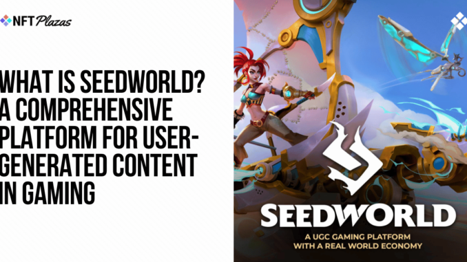 What is Seedworld? A Comprehensive UGC Gaming Platform