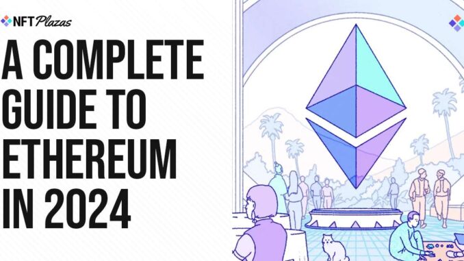 A Complete Guide to Ethereum in 2024