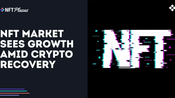 NFT Market Sees Growth Amid Crypto Recovery